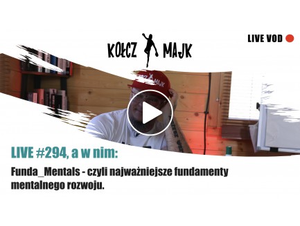LIVE #294, a w nim: Funda_Mentals - czyli najważniejsze fundamenty mentalnego rozwoju.