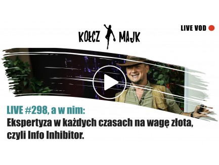 LIVE #298 _ Ekspertyza w każdych czasach na wagę złota, czyli Info Inhibitor.
