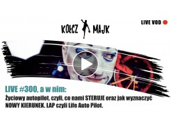 LIVE #300 _ Życiowy autopilot, czyli, co nami STERUJE oraz jak wyznaczyć NOWY KIERUNEK. LAP czyli Life Auto Pilot.