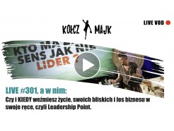 LIVE #301 _ Czy i KIEDY weźmiesz życie, swoich bliskich i los biznesu w swoje ręce, czyli Leadership Point.