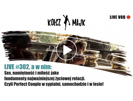 LIVE #302 _ Sex, namiętność i miłość jako fundamenty najważniejszej życiowej relacji. 