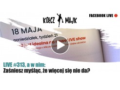  LIVE #313, a w nim: Zaśniesz myśląc, że więcej się nie da?