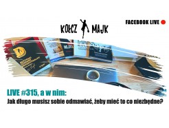 LIVE #315, a w nim: Jak długo musisz sobie odmawawiać, żeby mieć to co niezbędne? 