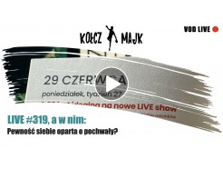  Live #319 a w nim: Pewność siebie oparta o pochwały?