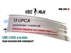  Live #320 a w nim: Czyje marzenia dziś realizujesz?