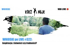  Live #322 a w nim: Inspiracja z łatwości czy trudności?
