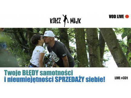 Twoje błędy samotności i nieumiejętności SPRZEDAŻY siebie! - Zapis VOD z LIVE #331