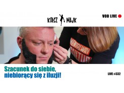 Szacunek do siebie, niebiorący się z iluzji! - Zapis VOD z LIVE #332