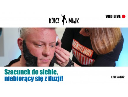 Szacunek do siebie, niebiorący się z iluzji! - Zapis VOD z LIVE #332