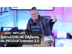 SamoDZIELNE DĄŻenie, do PRODUKTywności 2.0 - Zapis VOD i MP3 z LIVE