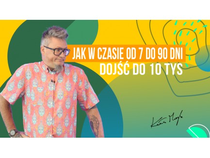 Jak w czasie od 7 do 90 dni dojść do 10 tys