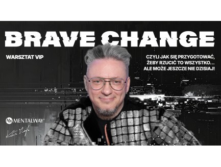 Brave Change – czyli jak przygotować się, by rzucić to wszystko… ale może jeszcze nie dzisiaj!